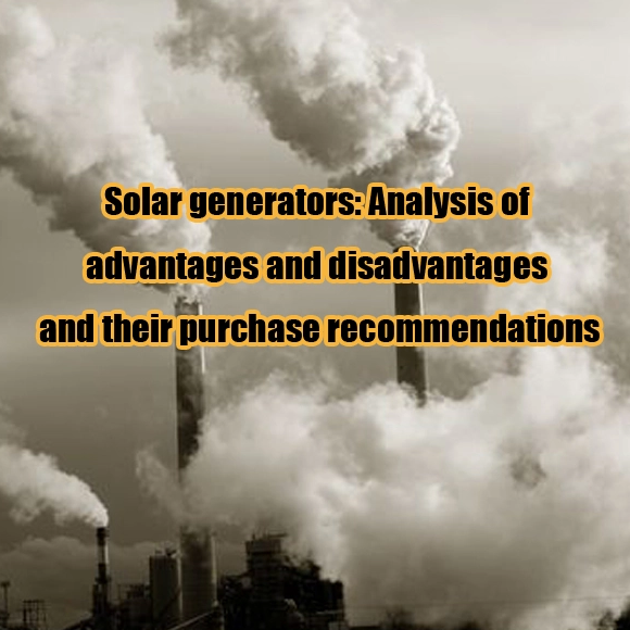 Solargeneratoren: Analyse der Vor- und Nachteile und deren Kaufempfehlungen